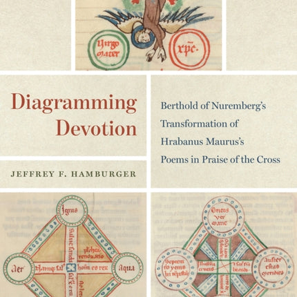 Diagramming Devotion: Berthold of Nuremberg's Transformation of Hrabanus Maurus's Poems in Praise of the Cross