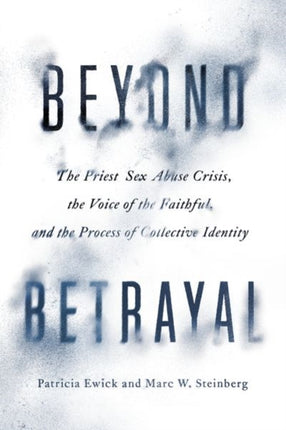 Beyond Betrayal  The Priest Sex Abuse Crisis the