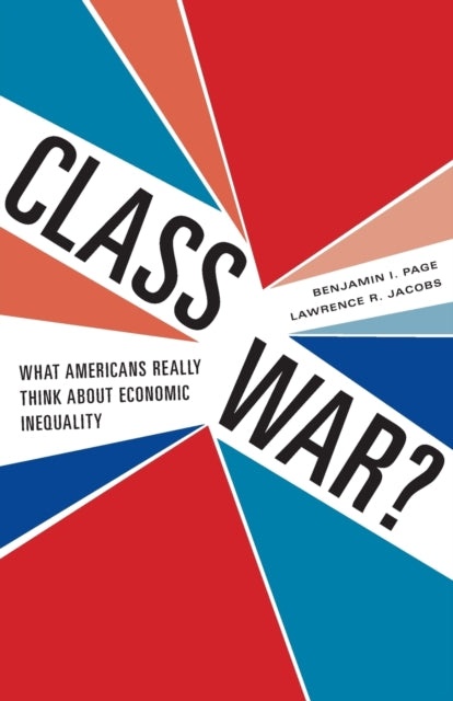 Class War?: What Americans Really Think about Economic Inequality