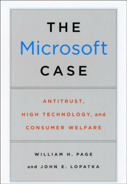 The Microsoft Case: Antitrust, High Technology, and Consumer Welfare