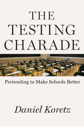 The Testing Charade: Pretending to Make Schools Better