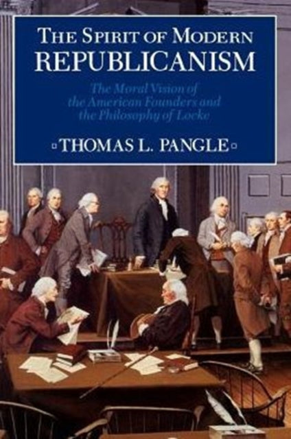 The Spirit of Modern Republicanism: The Moral Vision of the American Founders and the Philosophy of Locke