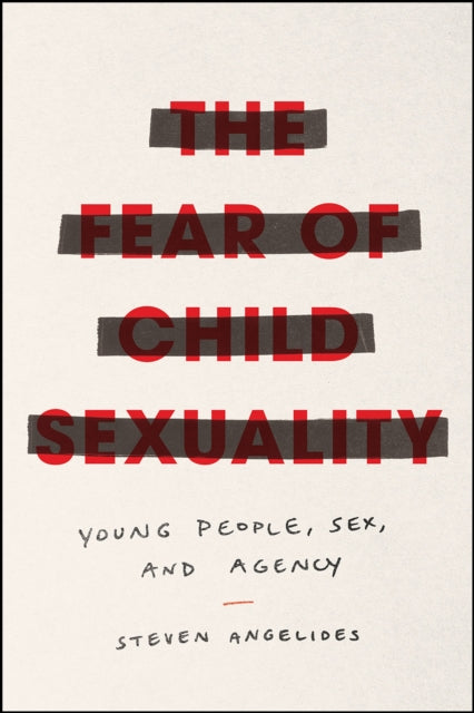 The Fear of Child Sexuality: Young People, Sex, and Agency