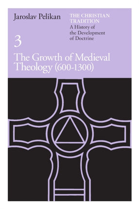 The Christian Tradition: A History of the Development of Doctrine, Volume 3: The Growth of Medieval Theology