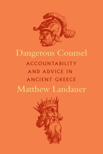 Dangerous Counsel: Accountability and Advice in Ancient Greece