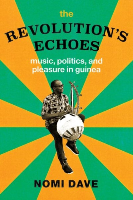 The Revolution's Echoes: Music, Politics, and Pleasure in Guinea