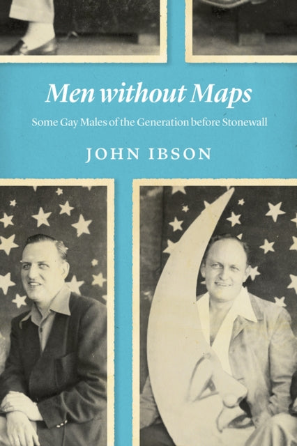 Men Without Maps: Some Gay Males of the Generation Before Stonewall