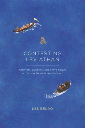 Contesting Leviathan: Activists, Hunters, and State Power in the Makah Whaling Conflict