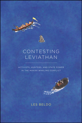 Contesting Leviathan: Activists, Hunters, and State Power in the Makah Whaling Conflict