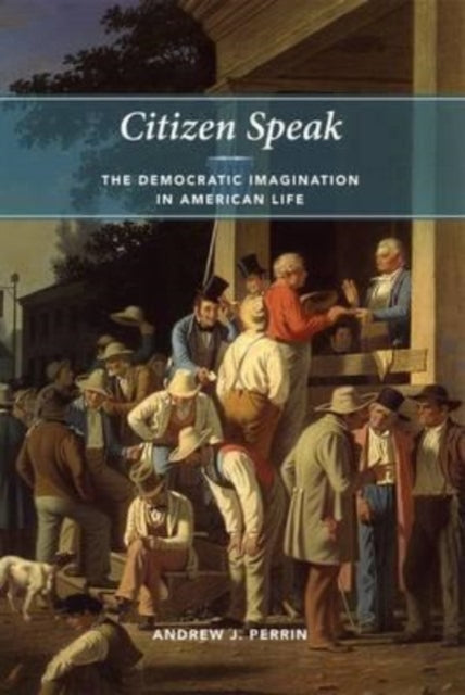 Citizen Speak  The Democratic Imagination in