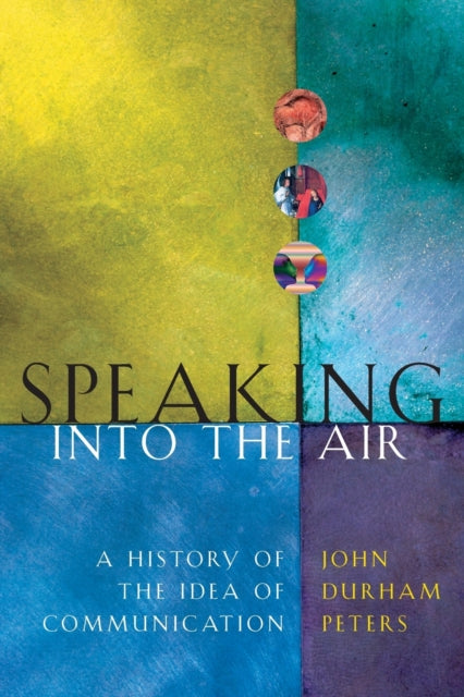 Speaking into the Air: A History of the Idea of Communication