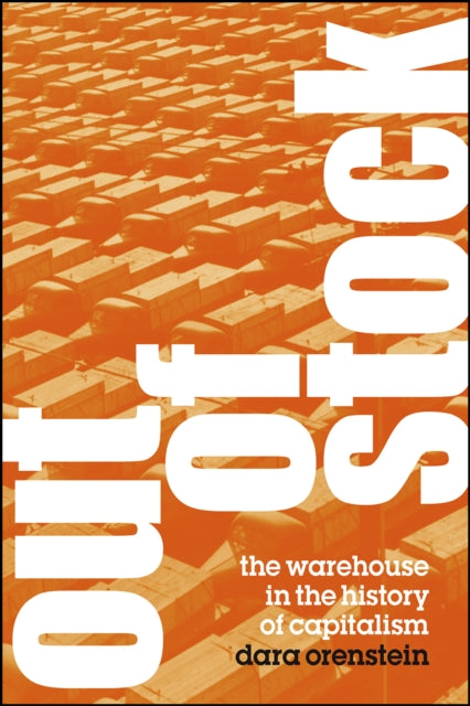 Out of Stock: The Warehouse in the History of Capitalism