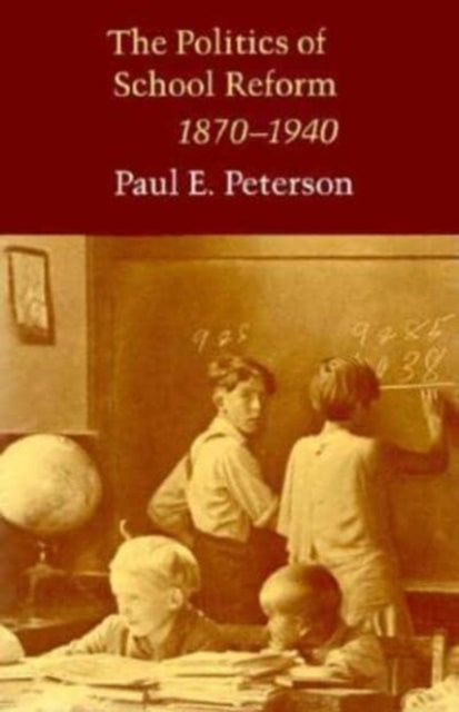 The Politics of School Reform 1870  1940