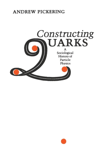 Constructing Quarks: A Sociological History of Particle Physics