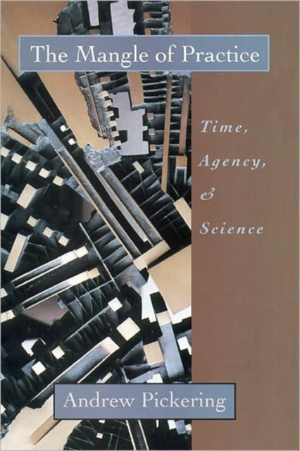 The Mangle of Practice: Time, Agency, and Science