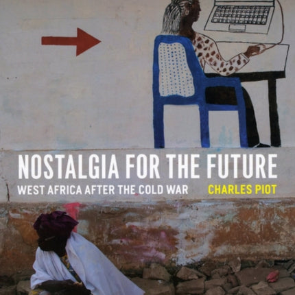 Nostalgia for the Future: West Africa after the Cold War