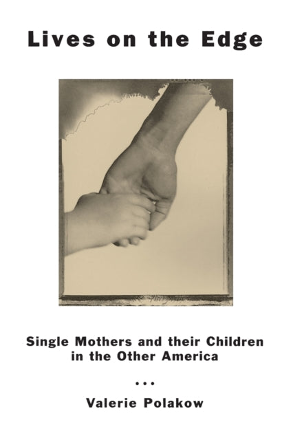 Lives on the Edge: Single Mothers and Their Children in the Other America