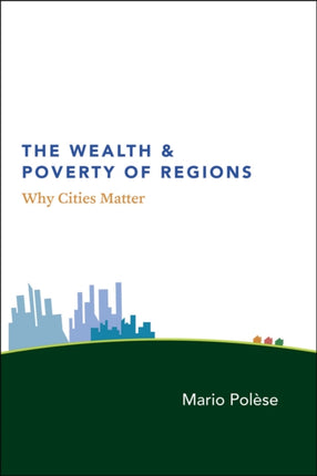 The Wealth and Poverty of Regions – Why Cities Matter