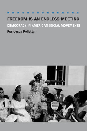 Freedom Is an Endless Meeting – Democracy in American Social Movements