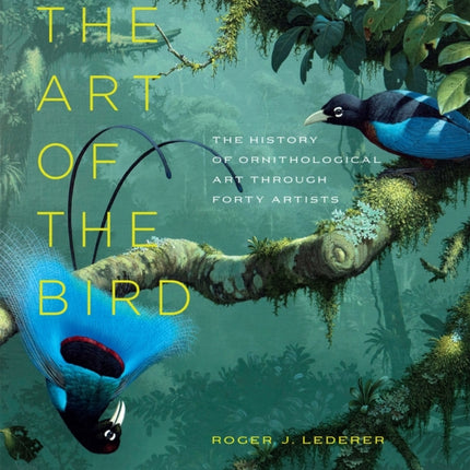 The Art of the Bird The History of Ornithological Art Through Forty Artists