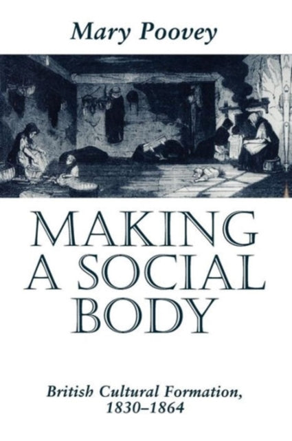 Making a Social Body: British Cultural Formation, 1830-1864