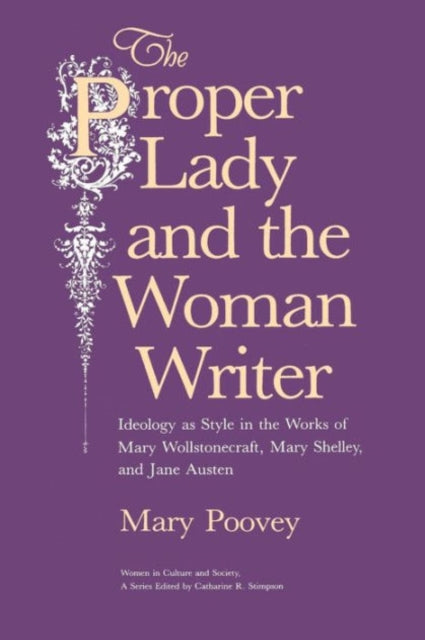 The Proper Lady and the Woman Writer – Ideology as Style in the Works of Mary Wollstonecraft, Mary Shelley, and Jane Austen