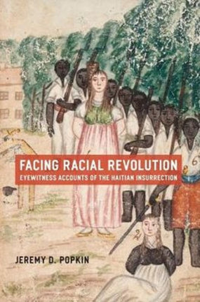 Facing Racial Revolution: Eyewitness Accounts of the Haitian Insurrection