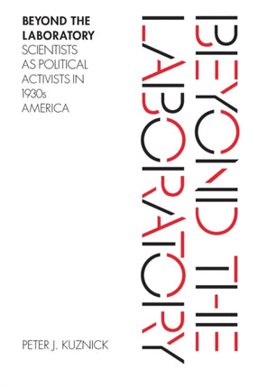 Beyond the Laboratory: Scientists as Political Activists in 1930s America