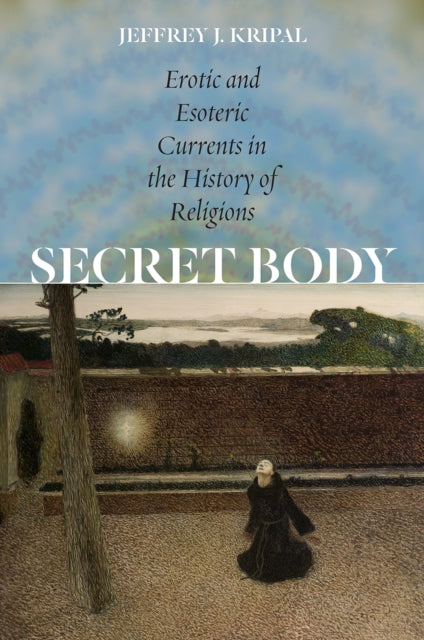 Secret Body Erotic and Esoteric Currents in the