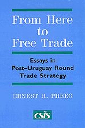 From Here to Free Trade  Essays in PostUruguay