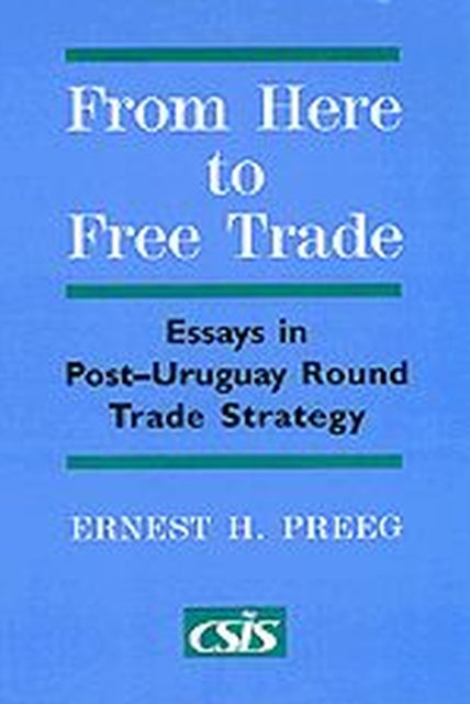 From Here to Free Trade  Essays in PostUruguay