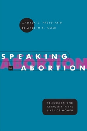 Speaking of Abortion: Television and Authority in the Lives of Women