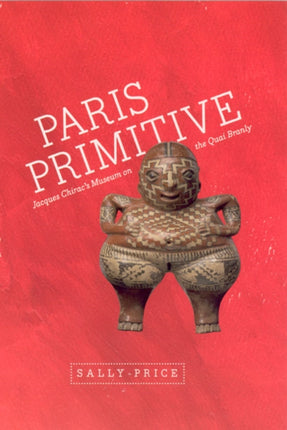 Paris Primitive: Jacques Chirac's Museum on the Quai Branly