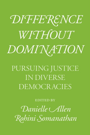 Difference Without Domination: Pursuing Justice in Diverse Democracies