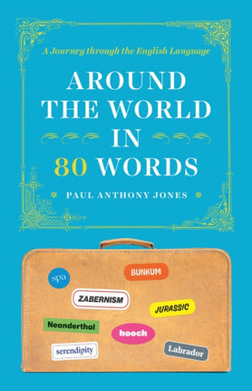Around the World in 80 Words  A Journey through the English Language