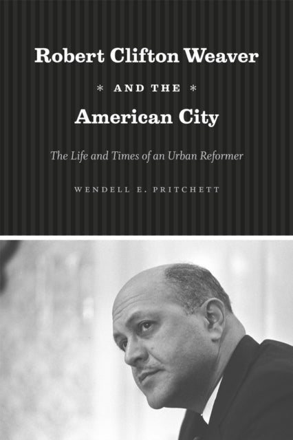 Robert Clifton Weaver and the American City  The