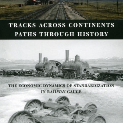 Tracks across Continents, Paths through History: The Economic Dynamics of Standardization in Railway Gauge