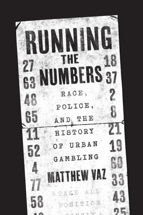 Running the Numbers: Race, Police, and the History of Urban Gambling