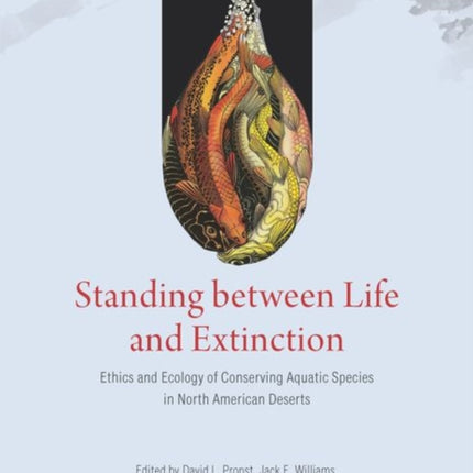 Standing between Life and Extinction: Ethics and Ecology of Conserving Aquatic Species in North American Deserts