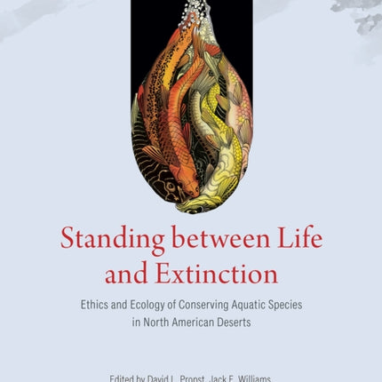 Standing between Life and Extinction: Ethics and Ecology of Conserving Aquatic Species in North American Deserts