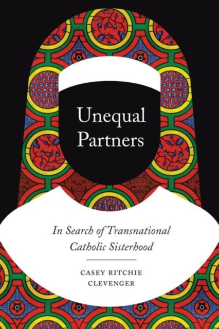 Unequal Partners: In Search of Transnational Catholic Sisterhood