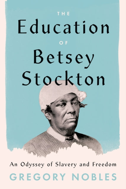 The Education of Betsey Stockton: An Odyssey of Slavery and Freedom