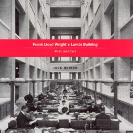 Frank Lloyd Wright's Larkin Building: Myth and Fact