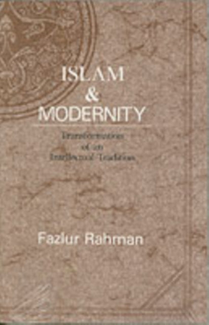 Islam and Modernity: Transformation of an Intellectual Tradition