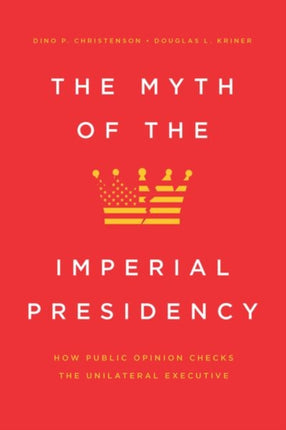 The Myth of the Imperial Presidency: How Public Opinion Checks the Unilateral Executive