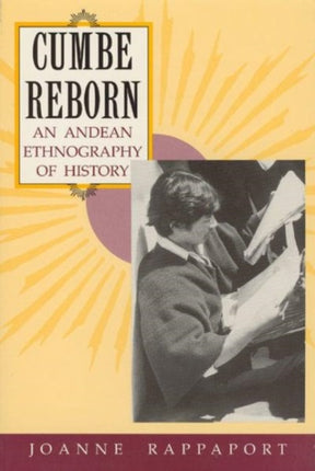 Cumbe Reborn An Andean Ethnography of History