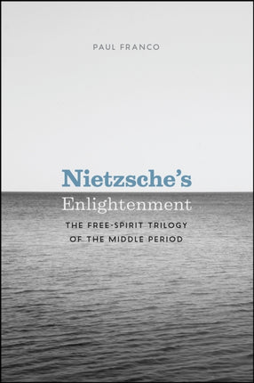 Nietzsche's Enlightenment: The Free-Spirit Trilogy of the Middle Period