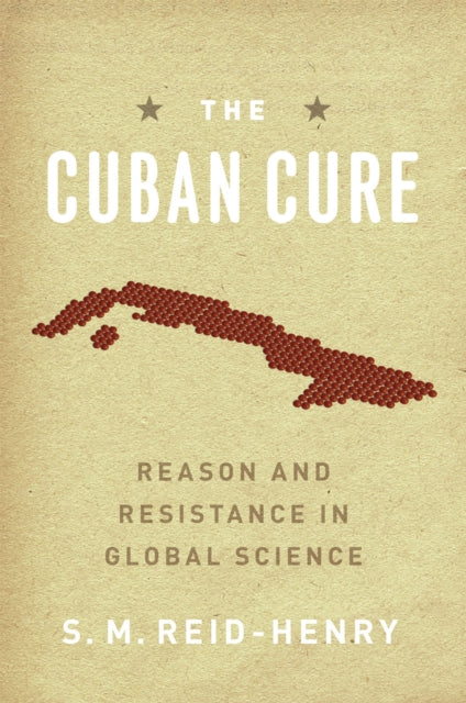 The Cuban Cure: Reason and Resistance in Global Science