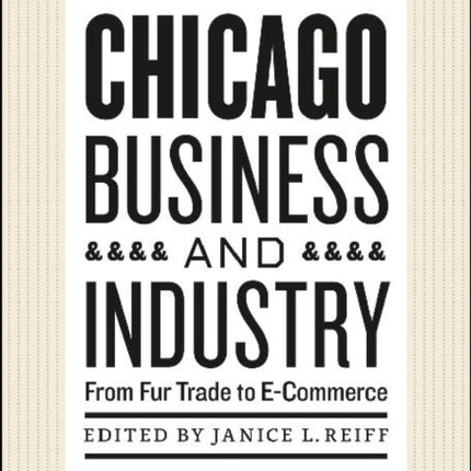 Chicago Business and Industry: From Fur Trade to E-Commerce