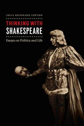 Thinking with Shakespeare: Essays on Politics and Life